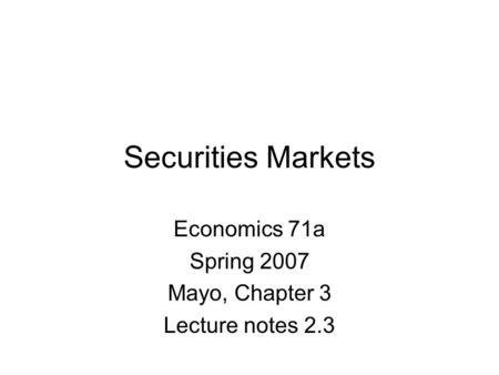 Securities Markets Economics 71a Spring 2007 Mayo, Chapter 3 Lecture notes 2.3.