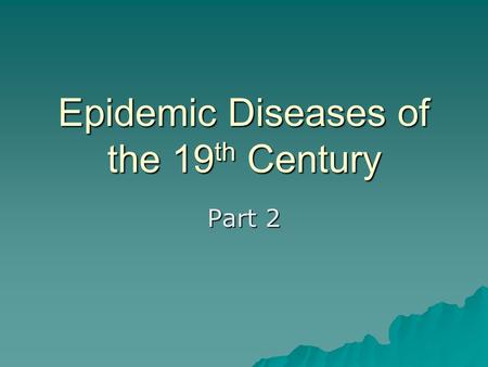 Epidemic Diseases of the 19 th Century Part 2. Smallpox  Known from at least 10 th century CE that smallpox conferred permanent immunity  Razes theorized.
