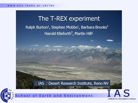 The T-REX experiment Ralph Burton 1, Stephen Mobbs 1, Barbara Brooks 1 Harold Klieforth 2, Martin Hill 1 1 IAS 2 Desert Research Institute, Reno NV.
