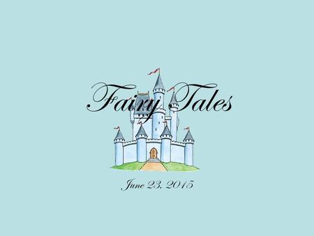 Fairy Tales June 23, 2015 Parts of a Fairy Tale Fairy tales usually begin with the words O nce upon a time …O nce upon a time … nce upon a time … nce.