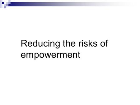 Reducing the risks of empowerment. Anarchy Employees can decide a lot and they are welcome to make suggestions, but the final and most important decision.
