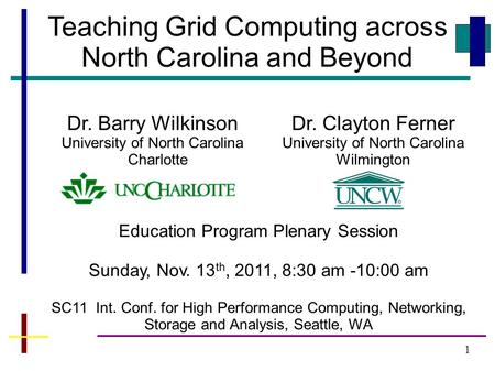1 Teaching Grid Computing across North Carolina and Beyond Dr. Clayton Ferner University of North Carolina Wilmington Dr. Barry Wilkinson University of.