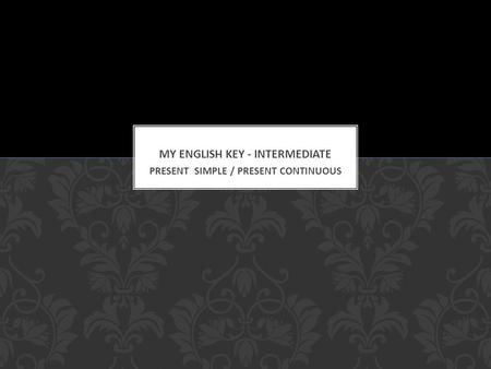 PRESENT SIMPLE / PRESENT CONTINUOUS.  Review the Present Simple and when we use it  Review the Present Continuous and its uses  Discuss the differences.