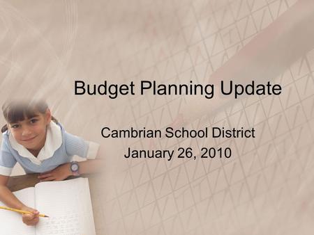 Budget Planning Update Cambrian School District January 26, 2010.