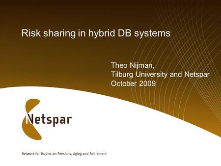 Risk sharing in hybrid DB systems Theo Nijman, Tilburg University and Netspar October 2009.