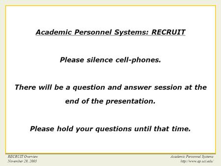 RECRUIT Overview November 29, 2005 Academic Personnel Systems  1 Academic Personnel Systems: RECRUIT Please silence cell-phones.