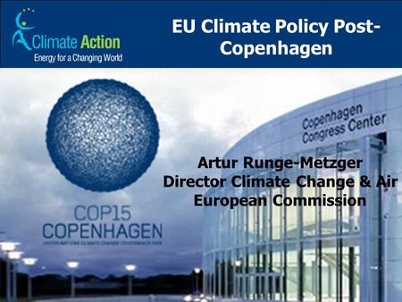 EU Climate Policy Post- Copenhagen Artur Runge-Metzger Director Climate Change & Air European Commission.