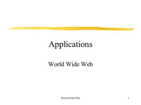 World Wide Web1 Applications World Wide Web. 2 Introduction What is hypertext model? Use of hypertext in World Wide Web (WWW) – HTML. WWW client-server.