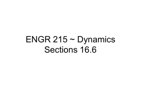 ENGR 215 ~ Dynamics Sections 16.6. Relative Motion Analysis.