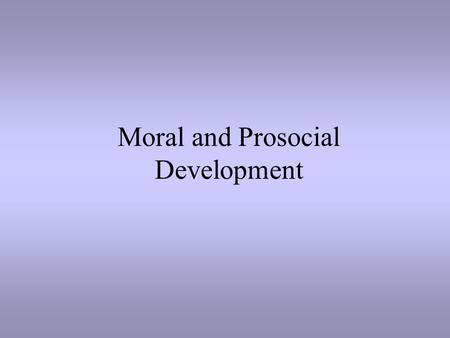 Moral and Prosocial Development
