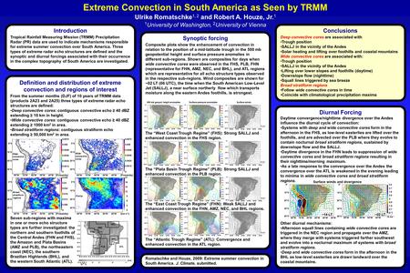 Extreme Convection in South America as Seen by TRMM Ulrike Romatschke 1, 2 and Robert A. Houze, Jr. 1 1 University of Washington, 2 University of Vienna.