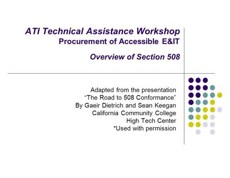 ATI Technical Assistance Workshop Procurement of Accessible E&IT Overview of Section 508 Adapted from the presentation “The Road to 508 Conformance” By.