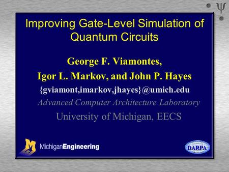 Improving Gate-Level Simulation of Quantum Circuits George F. Viamontes, Igor L. Markov, and John P. Hayes Advanced.