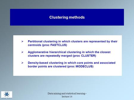 Data mining and statistical learning - lecture 14 Clustering methods  Partitional clustering in which clusters are represented by their centroids (proc.