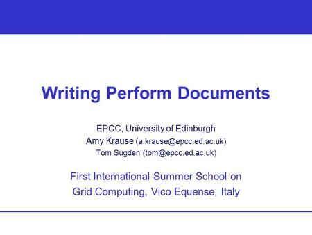 Writing Perform Documents EPCC, University of Edinburgh Amy Krause ( Tom Sugden First International Summer.