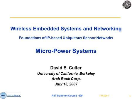7/9/2007 AIIT Summer Course - D# 1 Wireless Embedded Systems and Networking Foundations of IP-based Ubiquitous Sensor Networks Micro-Power Systems David.