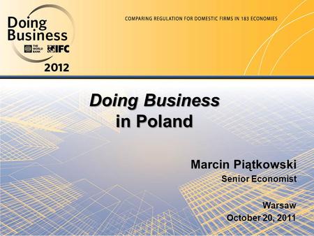 Doing Business in Poland Warsaw October 20, 2011 Marcin Piątkowski Senior Economist.