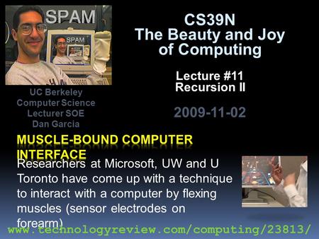 CS39N The Beauty and Joy of Computing Lecture #11 Recursion II 2009-11-02 Researchers at Microsoft, UW and U Toronto have come up with a technique to interact.