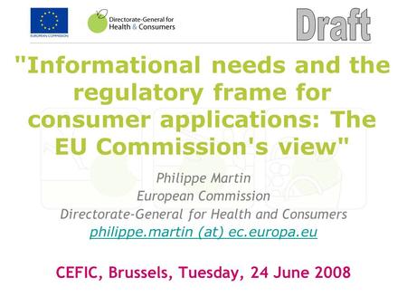 Informational needs and the regulatory frame for consumer applications: The EU Commission's view Philippe Martin European Commission Directorate-General.