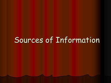 Sources of Information. What is a Source of Reference Paper Based Information that is stored by traditional means such as: Information that is stored.