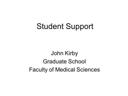 Student Support John Kirby Graduate School Faculty of Medical Sciences.