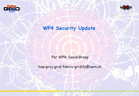 WP4 Security Update For WP4: David Groep