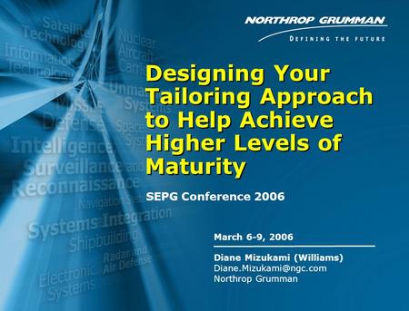 Copyright 2006 Northrop Grumman Corporation 0 March 6-9, 2006 Diane Mizukami (Williams) Northrop Grumman Designing Your Tailoring.