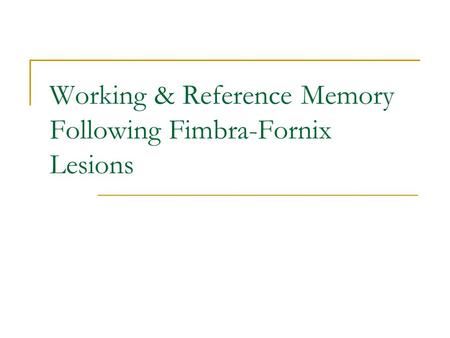 Working & Reference Memory Following Fimbra-Fornix Lesions.