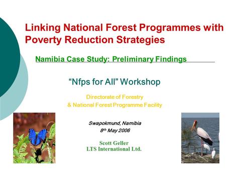 Linking National Forest Programmes with Poverty Reduction Strategies Namibia Case Study: Preliminary Findings Scott Geller LTS International Ltd. “Nfps.