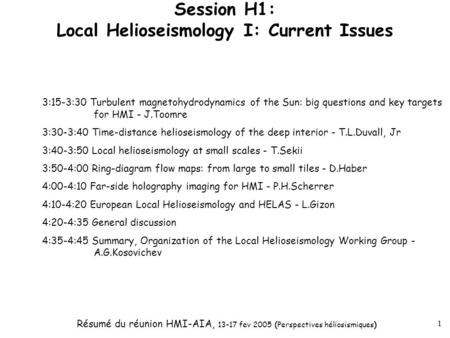 Résumé du réunion HMI-AIA, 13-17 fev 2005 (Perspectives héliosismiques) 1 Session H1: Local Helioseismology I: Current Issues 3:15-3:30 Turbulent magnetohydrodynamics.