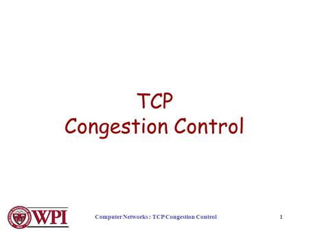 Computer Networks : TCP Congestion Control1 TCP Congestion Control.