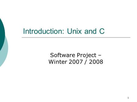 1 Introduction: Unix and C Software Project – Winter 2007 / 2008.