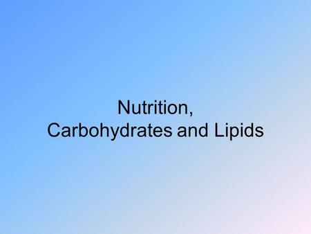 Nutrition, Carbohydrates and Lipids. Carbohydrates Fiber –Insoluble – cellulose –Soluble – gums and pectins –Benefits? Keeps you regular Decreases.