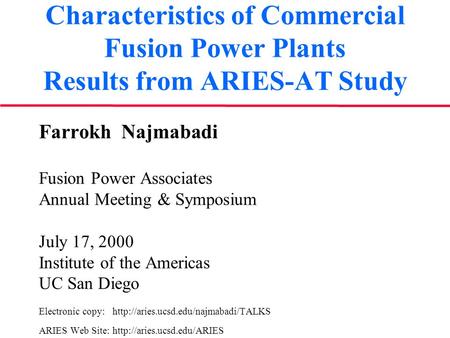 Characteristics of Commercial Fusion Power Plants Results from ARIES-AT Study Farrokh Najmabadi Fusion Power Associates Annual Meeting & Symposium July.