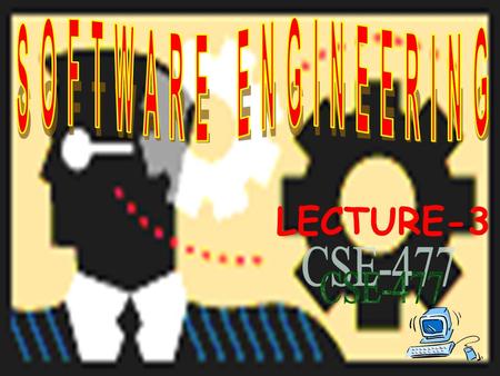 SOFTWARE ENGINEERING LECTURE-3 CSE-477.