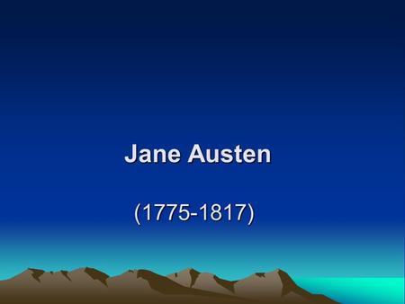 Jane Austen (1775-1817) Jane Austen (1775-1817). Evaluation of her art Seldom has the novel been conceived with such deliberate and successful art as.