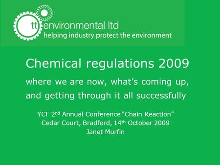 Chemical regulations 2009 where we are now, what’s coming up, and getting through it all successfully YCF 2nd Annual Conference “Chain Reaction” Cedar.