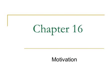 Williams Chapter 16 Motivation Chapter 16.