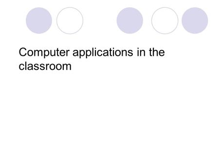 Computer applications in the classroom. Software can be divided into two general classes: systems software and applications software. Systems software.