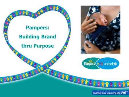 1 Pampers: Building Brand thru Purpose. Caring for babies over the past 50 years More than 35 million babies use Pampers Taking a leadership stand Pampers.