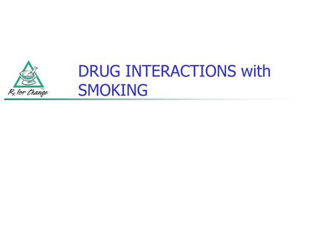 DRUG INTERACTIONS with SMOKING. Drugs that may have a decreased effect due to induction of CYP1A2: Caffeine Fluvoxamine Olanzapine Tacrine Theophylline.