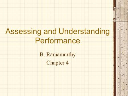 Assessing and Understanding Performance B. Ramamurthy Chapter 4.