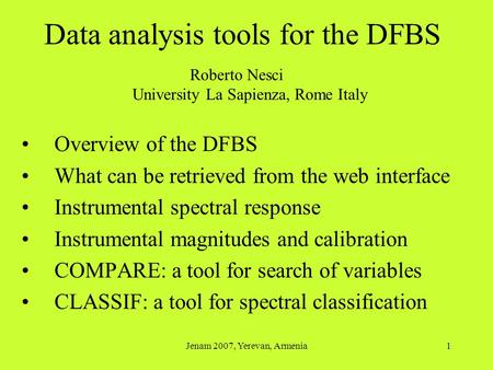 Jenam 2007, Yerevan, Armenia1 Data analysis tools for the DFBS Overview of the DFBS What can be retrieved from the web interface Instrumental spectral.