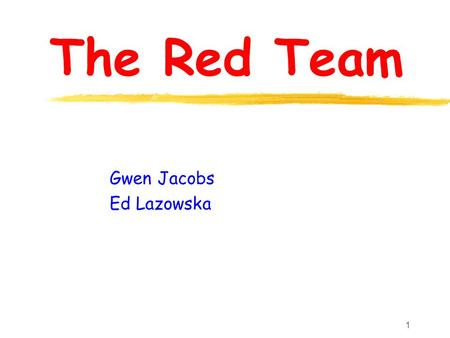 1 The Red Team Gwen Jacobs Ed Lazowska. 2 What biologists want … z Can I evaluate an experimental design? z Can I store the results? z Can I visualize.