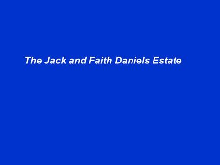 The Jack and Faith Daniels Estate. The Daniels Family Tree.