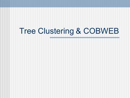 Tree Clustering & COBWEB. Remember: k-Means Clustering.