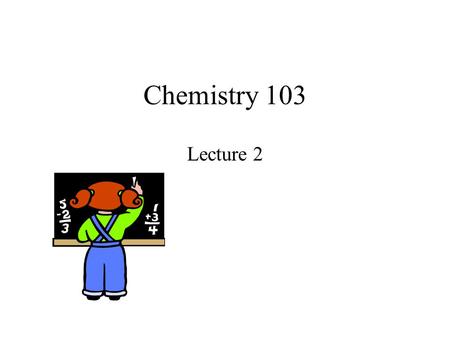 Chemistry 103 Lecture 2.