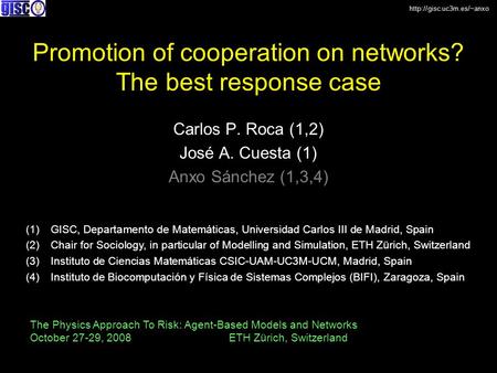 Promotion of cooperation on networks? The best response case Carlos P. Roca (1,2) José A. Cuesta (1) Anxo Sánchez (1,3,4) The.