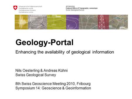 Armasuisse Federal Office of Topography swisstopo Swiss Geological Survey Geology-Portal Nils Oesterling & Andreas Kühni Swiss Geological Survey 8th Swiss.