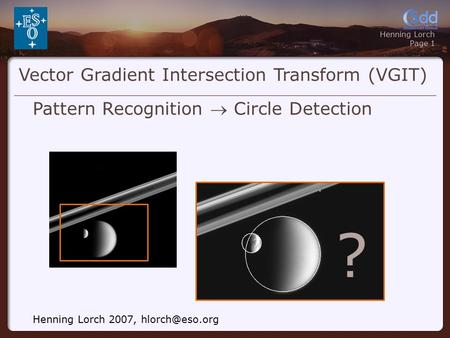 Henning Lorch Page 1 Vector Gradient Intersection Transform (VGIT) Pattern Recognition  Circle Detection Henning Lorch 2007, ?